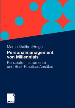 Personalmanagement von Millennials: Konzepte, Instrumente und Best-Practice-Ansätze (German Edition)