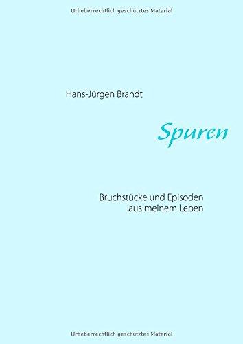 Spuren: Bruchstücke und Episoden aus meinem Leben