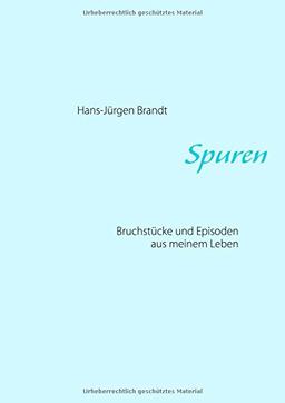 Spuren: Bruchstücke und Episoden aus meinem Leben