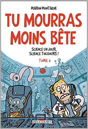 Tu mourras moins bête : mais tu mourras quand même !. Vol. 3. Science un jour, science toujours !