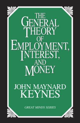 The General Theory of Employment, Interest, and Money (Great Minds Series)