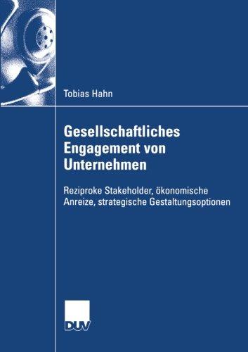 Gesellschaftliches Engagement von Unternehmen: Reziproke Stakeholder, ökonomische Anreize, strategische Gestaltungsoptionen (Wirtschaftswissenschaften) (German Edition)