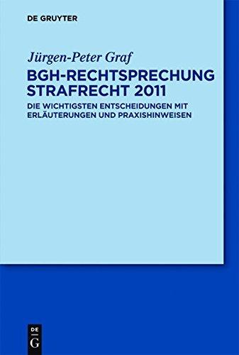 BGH-Rechtsprechung Strafrecht 2011: Die wichtigsten Entscheidungen mit Erläuterungen und Praxishinweisen (Graf: Bgh-Rechtsprechung Strafrecht)