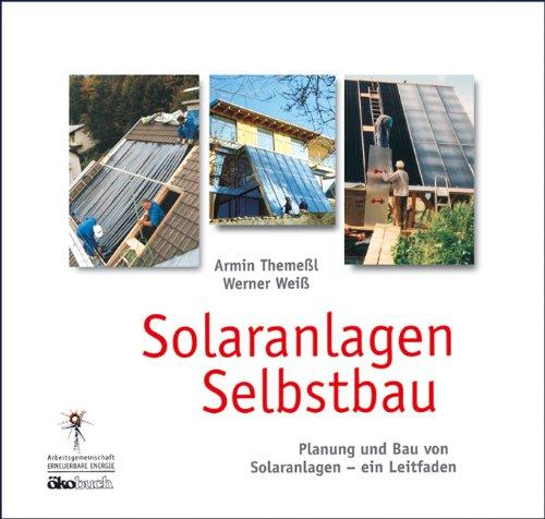 Solaranlagen Selbstbau: Planung und Bau von Solaranlagen - ein Leitfaden