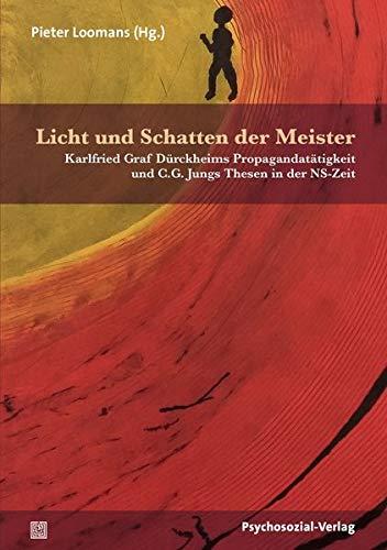 Licht und Schatten der Meister: Karlfried Graf Dürckheims Propagandatätigkeit und C.G. Jungs Thesen in der NS-Zeit (Forum Psychosozial)