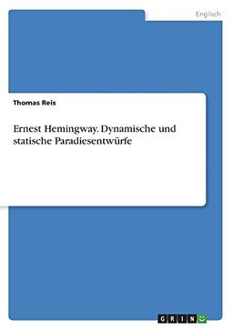 Ernest Hemingway. Dynamische und statische Paradiesentwürfe