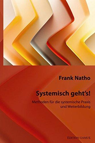 Systemisch geht's!: Methoden für die systemische Praxis und Weiterbildung