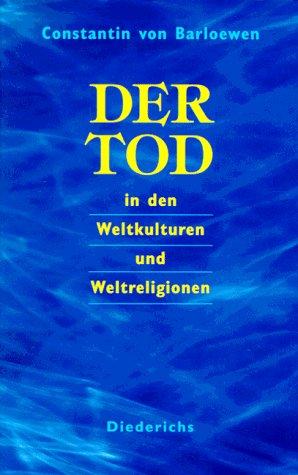 Der Tod in den Weltkulturen und Weltreligionen