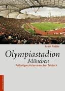 Olympiastadion München. Fußball-Geschichte unter dem Zeltdach