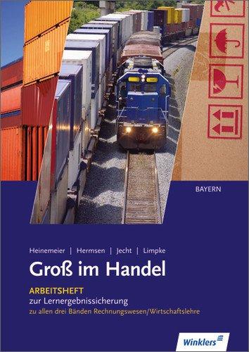 Ausbildung im Gross- und Aussenhandel nach Lernfeldern - Ausgabe Bayern: Groß im Handel - Ausgabe für Bayern: Rechnungswesen / Wirtschaftslehre: ... Wirtschaftslehre . Zur Lernergebnissicherung