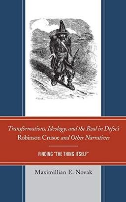 Transformations, Ideology, and the Real in Defoe's Robinson Crusoe and Other Narratives: Finding The Thing Itself