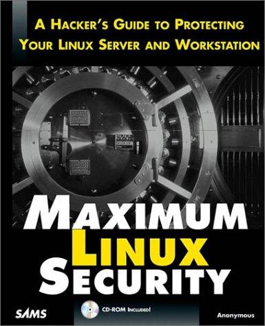 Maximum Linux Security: A Hacker's Guide to Protecting Your Linux Server and Network