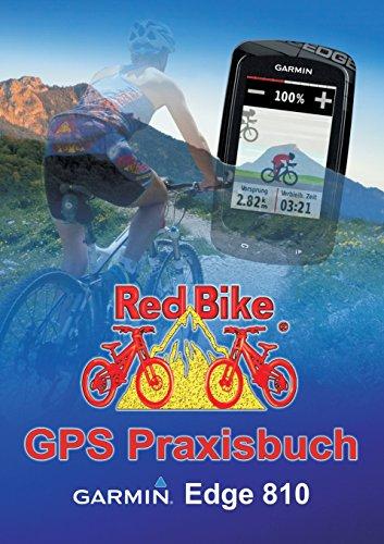 GPS Praxisbuch Garmin Edge 810: Praxis- und modellbezogen für einen schnellen Einstieg (GPS Praxisbuch-Reihe von Red Bike)