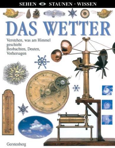 Das Wetter: Verstehen, was am Himmel geschieht. Beobachten, Deuten, Vorhersagen