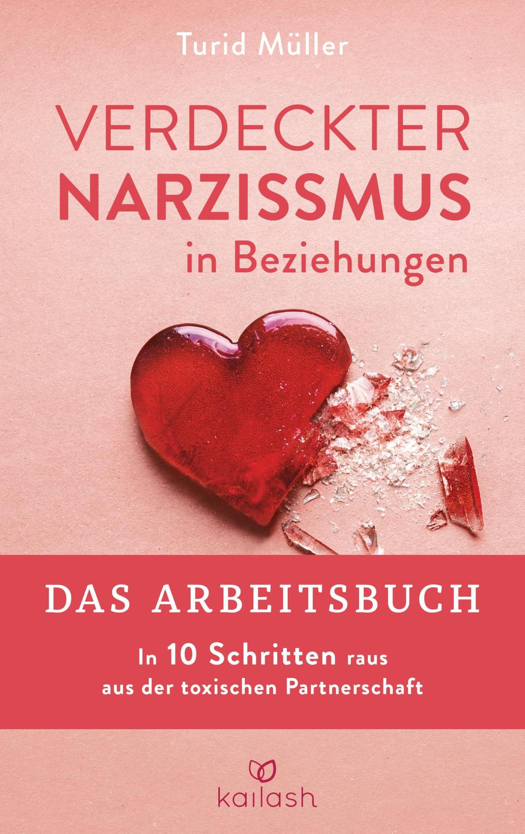 Verdeckter Narzissmus in Beziehungen - Das Arbeitsbuch: In 10 Schritten raus aus der toxischen Partnerschaft