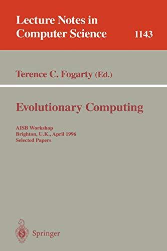 Evolutionary Computing: AISB Workshop, Brighton, U.K., April 1 - 2, 1996. Selected Papers (Lecture Notes in Computer Science, 1143, Band 1143)