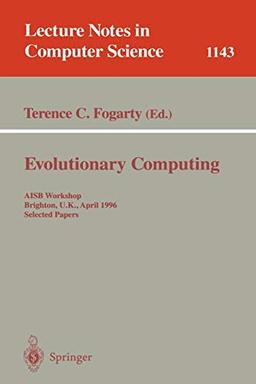 Evolutionary Computing: AISB Workshop, Brighton, U.K., April 1 - 2, 1996. Selected Papers (Lecture Notes in Computer Science, 1143, Band 1143)