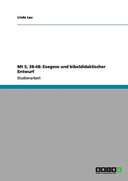 Mt 5, 38-48: Exegese und bibeldidaktischer Entwurf