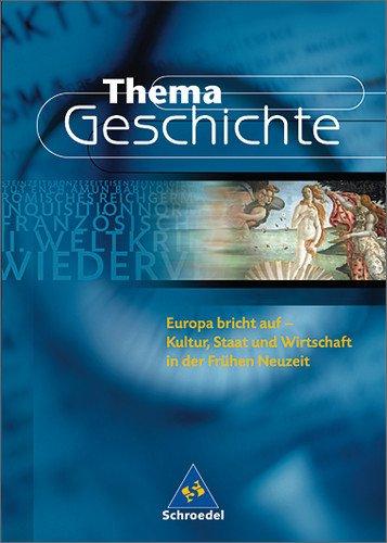 Thema Geschichte: Europa bricht auf: Kultur, Staat und Wirtschaft in der Frühen Neuzeit