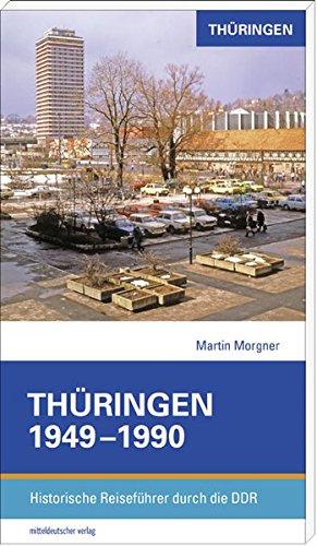 Thüringen 1949-1990: Historische Reiseführer durch die DDR