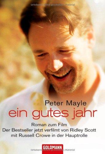 Ein gutes Jahr: Roman zum Film. Der Bestseller jetzt verfilmt von Ridley Scott mit Russell  Crowe in der Hauptrolle: Buch zum Film