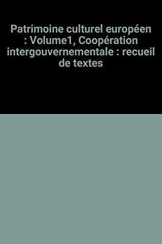 Patrimoine culturel européen. Vol. 1. Coopération intergouvernementale : recueil de textes