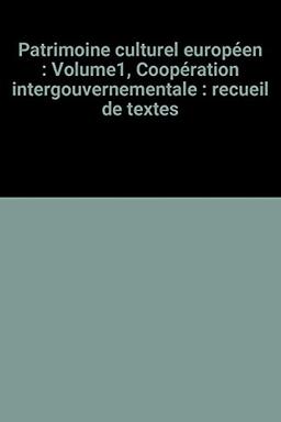 Patrimoine culturel européen: Volume1, Coopération intergouvernementale : recueil de textes