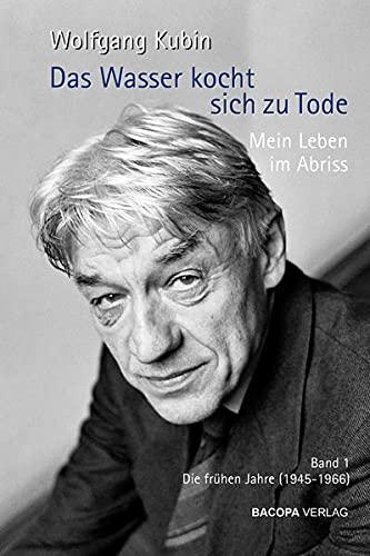 Das Wasser kocht sich zu Tode. Mein Leben im Abriss.: Band 1. Die frühen Jahre (1945-1966)