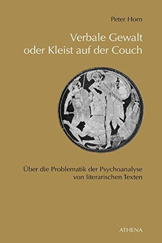 Verbale Gewalt oder Kleist auf der Couch: Über die Problematik der Psychoanalyse von literarischen Texten (Beiträge zur Kulturwissenschaft)