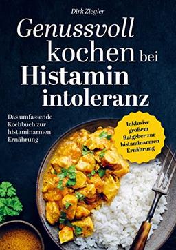 Genussvoll kochen bei Histaminintoleranz: Das umfassende Kochbuch zur histaminarmen Ernährung