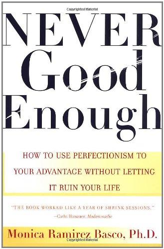 Never Good Enough: How to use Perfectionism to Your Advantage Without Letting it Ruin Your Life