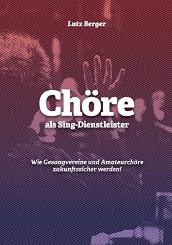 Chöre als Sing-Dienstleister: Wie Gesangvereine und Amateurchöre zukunftssicher werden!