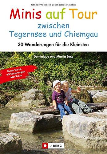 Kinderwagen Wanderungen: Minis auf Tour zwischen Tegernsee und Chiemgau. 30 Wanderungen für die Kleinsten in einem Wanderführer mit kurzen Ausflügen und Wandertouren mit kleinen Kindern.