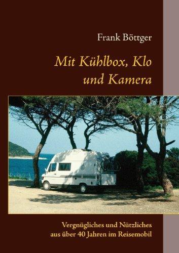 Mit Kühlbox, Klo und Kamera: Vergnügliches und Nützliches aus über 40 Jahren im Reisemobil