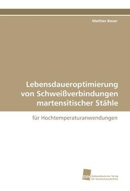 Lebensdaueroptimierung von Schweißverbindungen martensitischer Stähle: für Hochtemperaturanwendungen