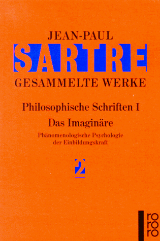 Gesammelte Werke. Philosophische Schriften I: Die Transzendenz des Ego. Das Imaginäre. Das Sein und das Nichts. Der Existenzialismus ist ein ... und Selbsterkenntnis: 4 Bände