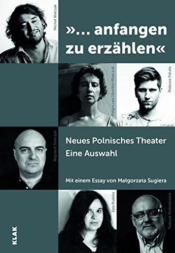 "...anfangen zu erzählen": Neues Polnisches Theater. Eine Auswahl