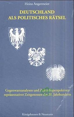 Deutschland als politisches Rätsel: Gegenwartsanalysen und Zukunftsperspektiven repräsentativer Zeitgenossen des 20. Jahrhunderts