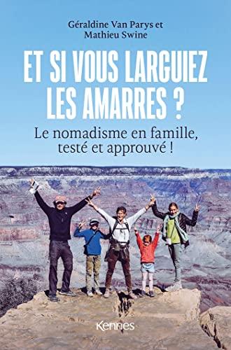 Et si vous larguiez les amarres ? : le nomadisme en famille, testé et approuvé !