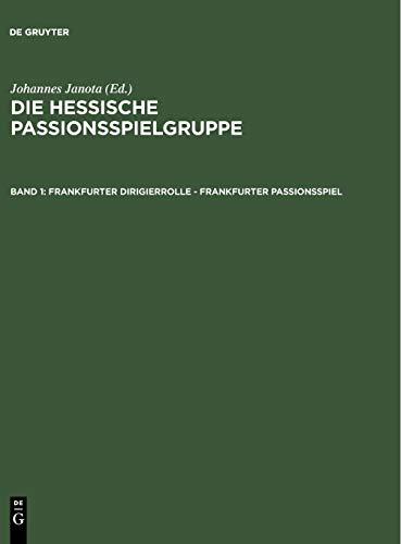 Frankfurter Dirigierrolle - Frankfurter Passionsspiel: Mit den Paralleltexten der ›Frankfurter Dirigierrolle‹, des ›Alsfelder Passionsspiels‹, des ... (Die Hessische Passionsspielgruppe)