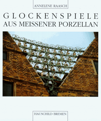 Glockenspiele aus Meissener Porzellan. Eine Dokumentation