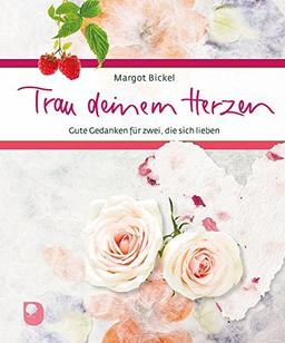 Trau deinem Herzen: Gute Gedanken für zwei, die sich lieben (Eschbacher Geschenkbuch)