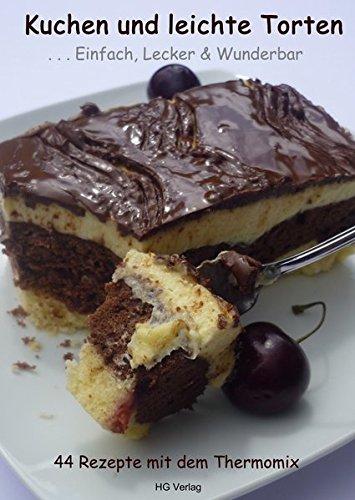 Kuchen und leichte Torten" ... Einfach, Lecker & Wunderbar: 44 Rezepte mit dem Thermomix     "Alle Rezepte sind für den TM31 entwickelt worden, können jedoch auch mit dem TM5 zubereitet werden.