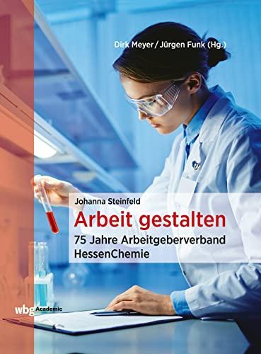 Arbeit gestalten: 75 Jahre Arbeitgeberverband HessenChemie