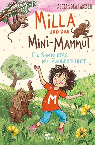 Milla und das Mini-Mammut - Ein Sommertag mit Zauberschnee: Ein magisches Kinderbuch ab 7 Jahren