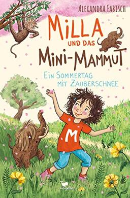 Milla und das Mini-Mammut - Ein Sommertag mit Zauberschnee: Ein magisches Kinderbuch ab 7 Jahren