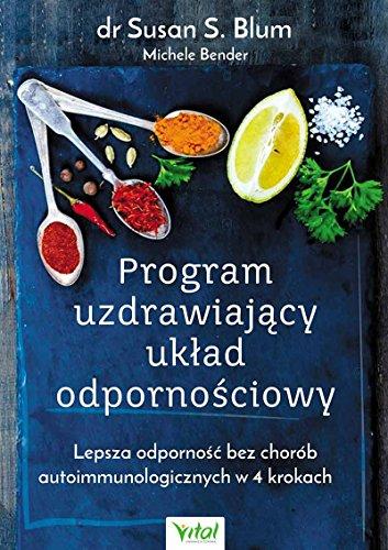 Program uzdrawiajacy uklad odpornosciowy: Lepsza odporność bez chorób autoimmunologicznych w 4 krokach