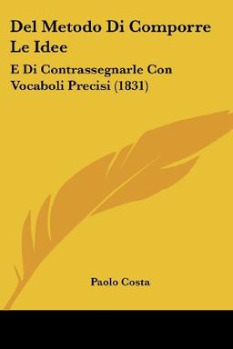 Del Metodo Di Comporre Le Idee: E Di Contrassegnarle Con Vocaboli Precisi (1831)