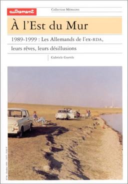 A l'est du Mur : 1989-1999, les Allemands de l'ex-RDA