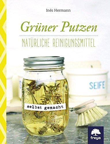 Grüner putzen: Natürliche Reinigungsmittel selbst gemacht